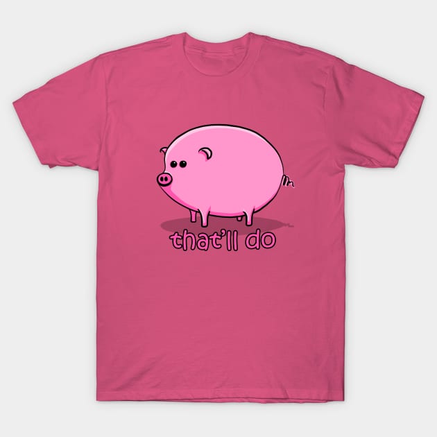 That'll Do Pig T-Shirt by y30artist